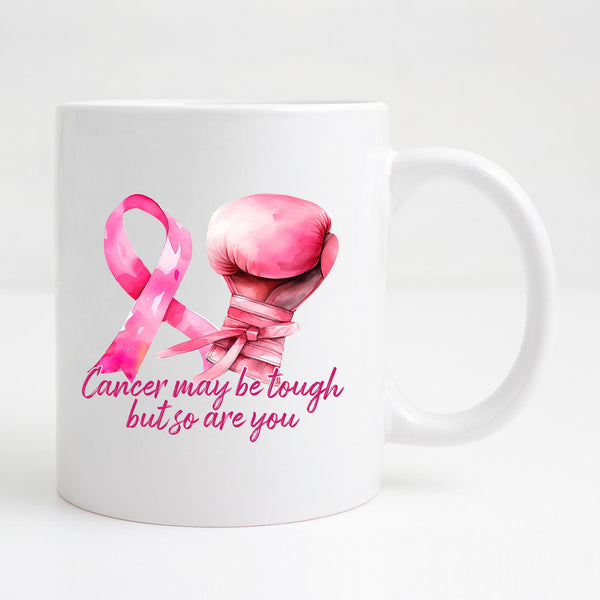 Cancer May be Tough, but so are you - Coffee Mug