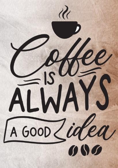 Wall Art Quote: Coffee is always a good idea Canvas & More A4 Brown background