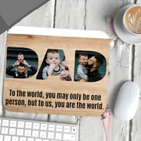 Dad Upload Photo Mouse Pad - To Us You Are The World