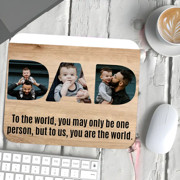 Dad Upload Photo Mouse Pad - To Us You Are The World