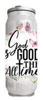 Christian - God is good all the time Design on Tumbler, Can, Flask, or Water bottle