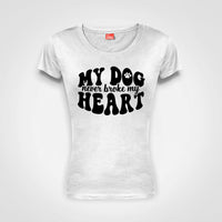 My dog never broke my heart - Ladies T-Shirt (round neck)
