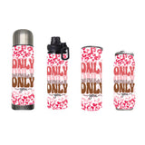 Valentine - Only You Design on Tumbler, Can, Flask, or Water bottle