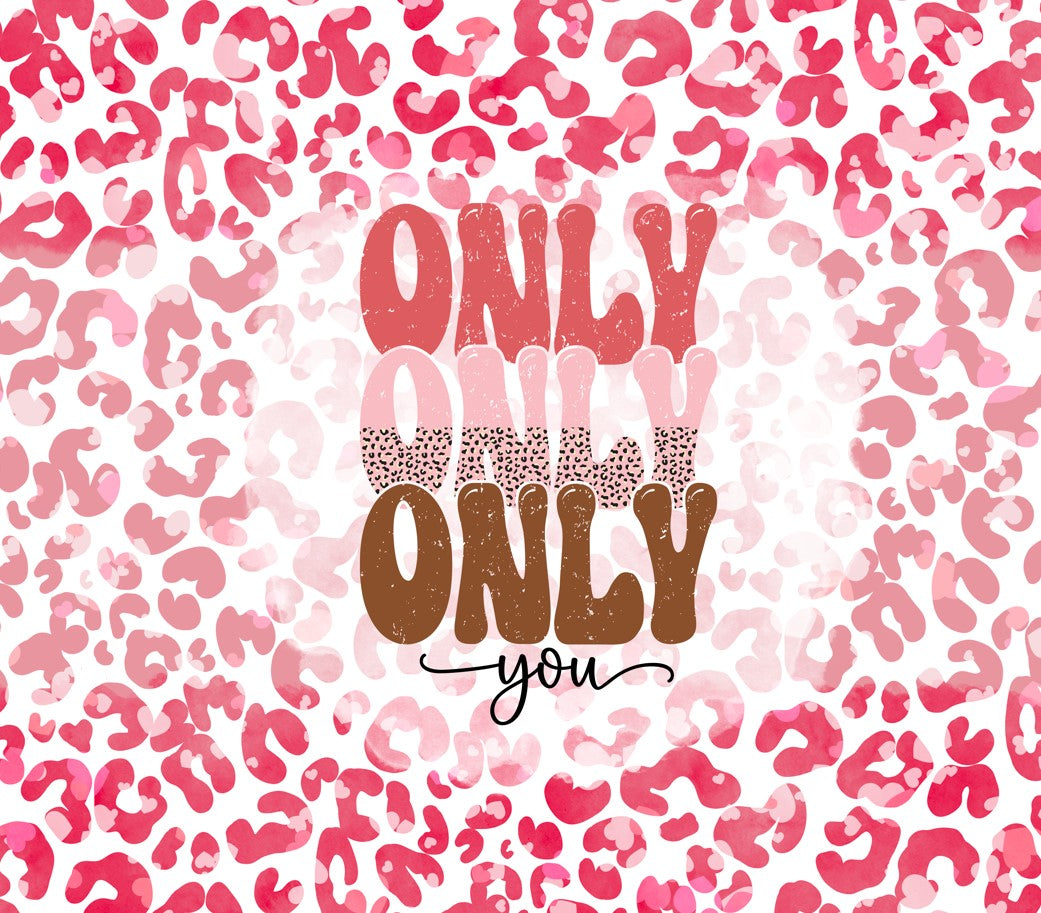 Valentine - Only You Design on Tumbler, Can, Flask, or Water bottle