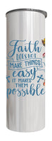 Christian - Faith does not make things easy Design on Tumbler, Can, Flask, or Water bottle