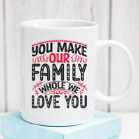 You Make our Whole Family Mug