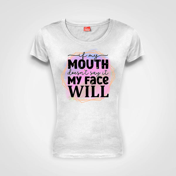 If my mouth doesnt say it - Ladies T-Shirt (round neck)