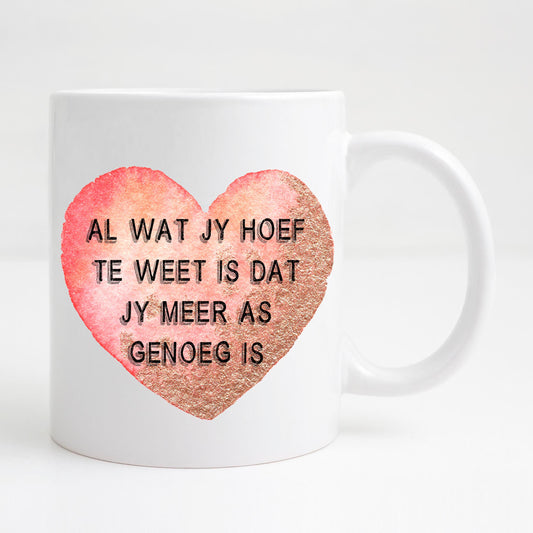 Al wat jy hoef te weet is dat jy meer as genoeg is Mug