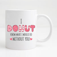 I donut know what i would do without you Mug