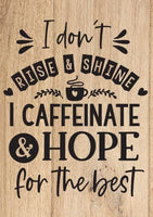Wall Art Quote: I don't rise & shine, I Caffeinate & hope for the best Canvas & More A4 Brown Wood Background 