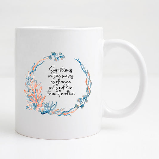 Sometimes in the waves of change Mug