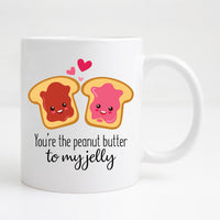 You are the peanut butter to my jelly Mug